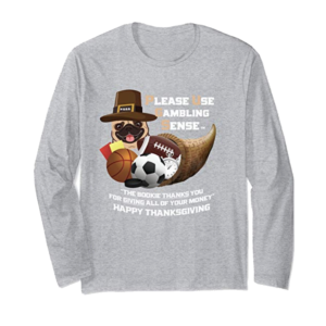 Thanksgiving Sports Gambling Long Sleeve T-Shirt